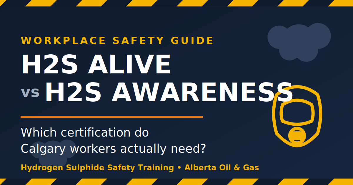 H2S Alive vs H2S Awareness: Which Certification Do Calgary Workers Need?